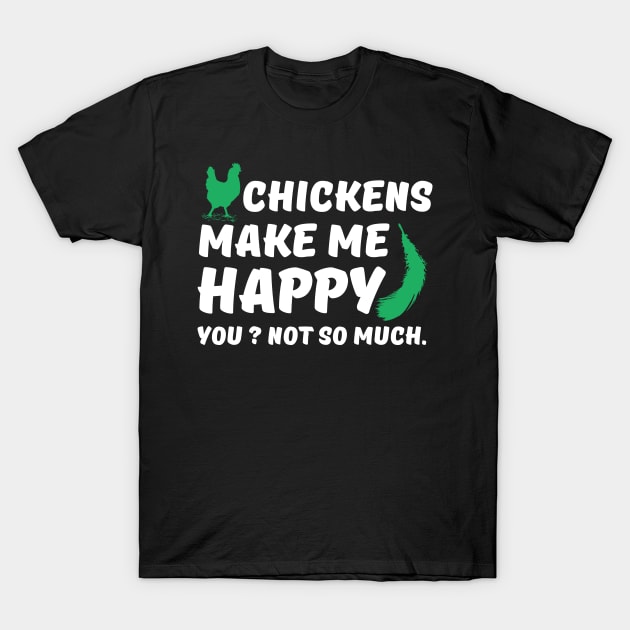 Chickens make me Happy T-Shirt by Dojaja